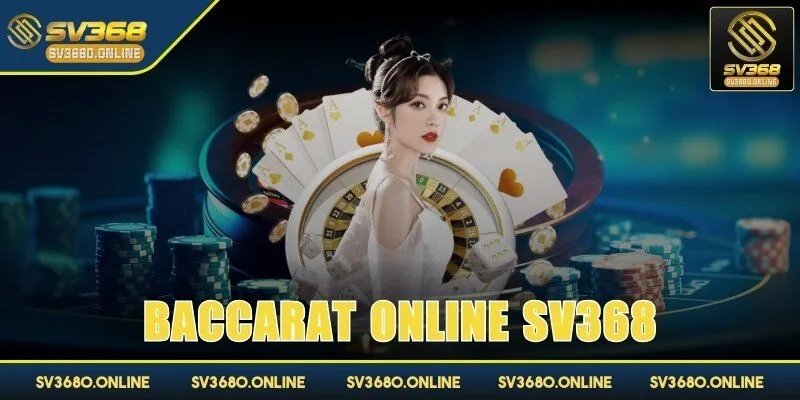 Baccarat Online SV368 - Game siêu hot, thưởng siêu mê 1 baccarat online sv368 anh dai dien