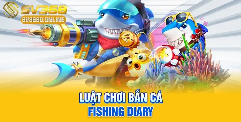 Luật chơi bắn cá Fishing Diary