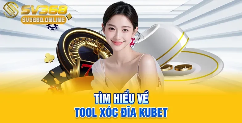 Tìm hiểu về tool Xóc Đĩa Kubet